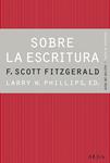 SOBRE LA ESCRITURA. FRANCIS SCOTT FITZGERALD | 9788490650417 | PHILLIPS, LARRY