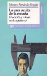 LA CARA OCULTA DE LA ESCUELA. EDUCACION Y TRABAJO EN EL CAPI | 9788432306990 | FERNANDEZ ENGUITA,MARIANO