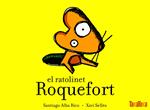 RATOLINET ROQUEFORT, EL | 9788492696031 | ALBA RICO, SANTIAGO / XELLÉS, XAVI
