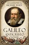 GALILEO ANTICRISTO. UNA BIOGRAFÍA | 9788492573356 | WHITE, MICHAEL