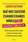 QUÉ NOS SUCEDIÓ CUANDO ÉRAMOS NIÑOS Y QUÉ HICIMOS CON ELLO | 9788425354717 | GUTMAN, LAURA