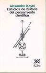 ESTUDIOS DE HISTORIA DEL PENSAMIENTO CIENTIFICO | 9788432302756 | KOYRE,ALEXANDRE