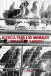 JUSTICIA PARA LOS ANIMALES. LA ÉTICA MÁS ALLÁ DE LA HUMANIDA | 9788420641577 | LORA, PABLO DE