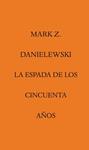 ESPADA DE LOS CINCUENTA AÑOS, LA | 9788492837779 | DANIELEWSKI, MARK Z.