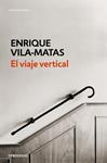 EL VIAJE VERTICAL | 9788490627259 | VILA-MATAS, ENRIQUE