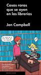 COSAS RARAS QUE SE OYEN EN LAS LIBRERIAS | 9788415996873 | CAMPBELL, JEN 