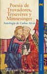 POESÍA DE TROVADORES, TROUVÈRES Y MINNESINGER | 9788420632964 | ALVAR, CARLOS (ANTÓLOGO)