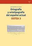 ORTOGRAFÍA Y ORTOTIPOGRAFÍA DEL ESPAÑOL ACTUAL. OOTEA 3 | 9788497047241 | MARTÍNEZ DE SOUSA, JOSÉ