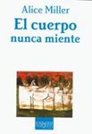 CUERPO NUNCA MIENTE, EL | 9788483104392 | MILLER, ALICE