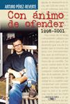 CON ÁNIMO DE OFENDER (1998-2001) | 9788420443102 | PÉREZ-REVERTE, ARTURO