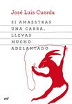 SI AMAESTRAS UNA CABRA, TIENES MUCHO ADELANTADO | 9788427039834 | CUERDA, JOSÉ LUIS