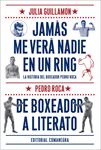 JAMÁS ME VERÁ NADIE EN UN RING / DE BOXEADOR A LITERATO | 9788416033102 | GUILLAMON, JULIÀ / ROCA, PEDRO