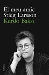 MEU AMIC STIEG LARSSON, EL | 9788466412223 | BAKSI, KURDO