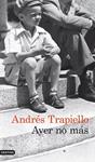 AYER NO MÁS | 9788423329519 | TRAPIELLO, ANDRÉS