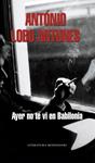 AYER NO TE VI EN BABILONIA | 9788439720669 | LOBO ANTUNES, ANTÓNIO