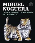 VIEJA TIGRESA O EL EROTISMO EN LA SENECTUD, LA | 9788416290161 | NOGUERA, MIGUEL