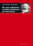 DE QUÉ HABLAMOS CUANDO HABLAMOS DE MARXISMO | 9788446038580 | RODRÍGUEZ, JUAN CARLOS