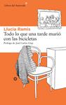 TODO LO QUE UNA TARDE MURIÓ CON LAS BICICLETAS | 9788415625476 | RAMIS, LLUCIA