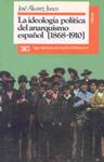 LA IDEOLOGIA POLITICA DEL ANARQUISMO ESPAÑOL (1868-1910) | 9788432302121 | ALVAREZ JUNCO,JOSE