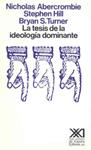 LA TESIS DE LA IDEOLOGIA DOMINANTE | 9788432306037 | ABERCROMBIE,NICHOLAS/HILL,STEPHEN/TURNER,BRYAN