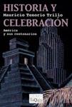 HISTORIA Y CELEBRACIÓN. AMÉRICA Y SUS CENTENARIOS | 9788483832264TA | TRILLO, MAURICIO  TENORIO