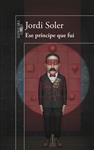 ESE PRÍNCIPE QUE FUI | 9788420418926 | SOLER, JORDI