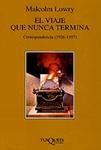 VIAJE QUE NUNCA TERMINA, EL (CORRESPONDENCIA 1926-57) | 9788483106860 | LOWRY, MALCOM