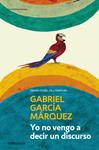 YO NO VENGO A DECIR UN DISCURSO | 9788499893822 | GARCÍA MÁRQUEZ, GABRIEL