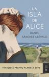 LA ISLA DE ALICE (FINALISTA PREMIO PLANETA) | 9788408147886 | DANIEL SÁNCHEZ ARÉVALO