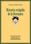 HISTORIA ESTÚPIDA DE LA LITERATURA | 9788415177999 | GALLUD JARDIEL, ENRIQUE