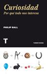 CURIOSIDAD. POR QUÉ TODO NOS INTERESA | 9788415832096 | BALL, PHILIP