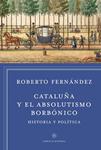 CATALUÑA Y EL ABSOLUTISMO BORBÓNICO | 9788498927412 | FERNÁNDEZ DÍAZ, ROBERTO