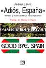 ADIÓS, ESPAÑA. VERDAD Y MENTIRA DE LOS NACIONALISMOS | 9788474907483 | LAÍNZ, JESÚS
