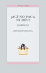 ACÍ NO PAGA NI DÉU! | 9788476601389 | FO, DARIO
