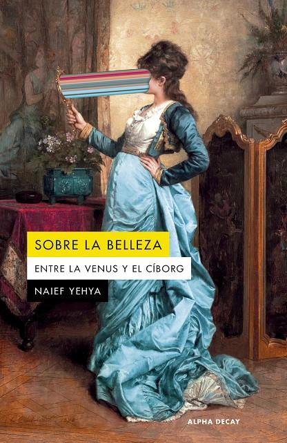 SOBRE LA BELLEZA. ENTRE LA VENUS Y EL CIBORG | 9788412891393 | YEHYA, NAIEF