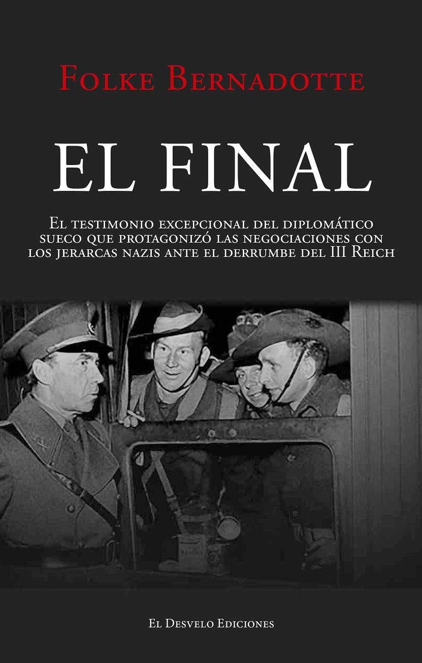 EL FINAL. EL TESTIMONIO EXCEPCIONAL DEL DIPLOMÁTICO SUECO QUE PROTAGONIZÓ LAS NEGOCIACIONE | 9791387799601 | BERNADOTTE, FOLKE