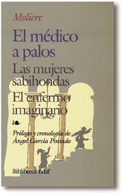 EL MEDICO A PALOS. LAS MUJERES SABIHONDAS. EL ENFERMO IMAGI | 9788471666574 | MOLIERE