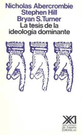 LA TESIS DE LA IDEOLOGIA DOMINANTE | 9788432306037 | ABERCROMBIE,NICHOLAS/HILL,STEPHEN/TURNER,BRYAN