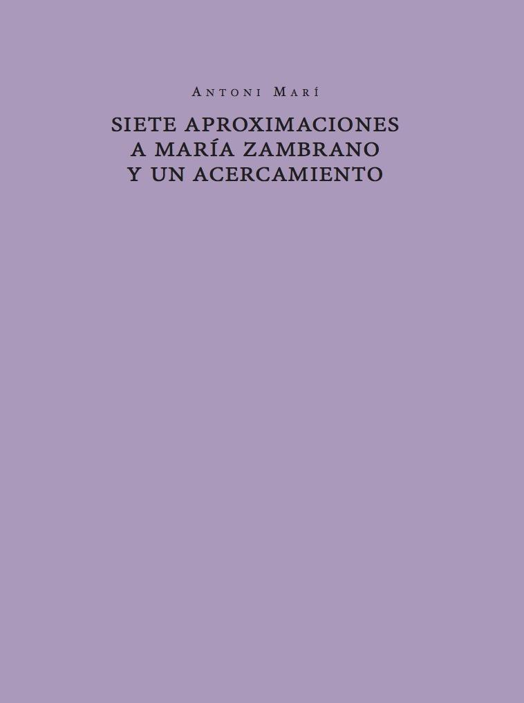 SIETE APROXIMACIONES A MARÍA ZAMBRANO Y UN ACERCAMIENTO | 9788494546648 | MARÍ, ANTONIO