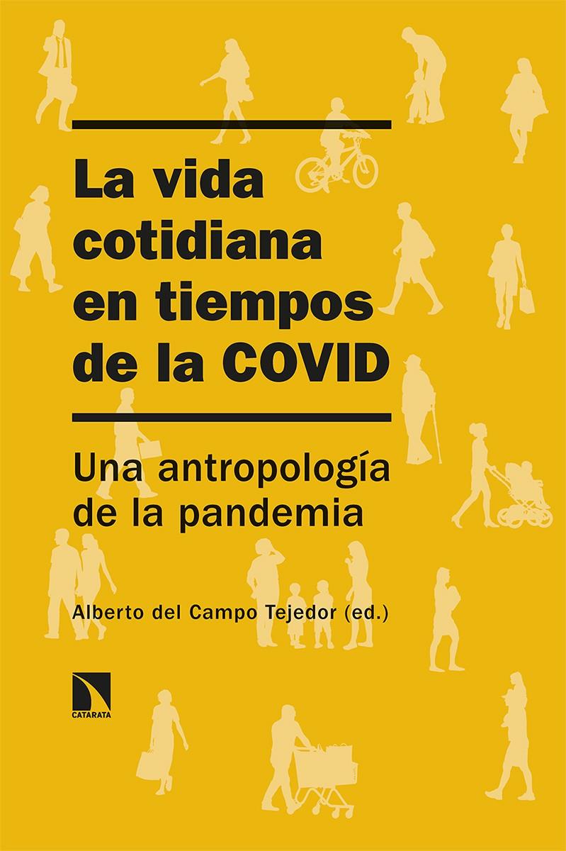 LA VIDA COTIDIANA EN TIEMPOS DE LA COVID | 9788413521589TA | CAMPO TEJEDOR, ALBERTO DEL