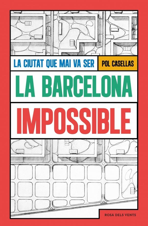 LA BARCELONA IMPOSSIBLE. LA CIUTAT QUE MAI VA SER | 9791387653293 | CASELLAS, POL