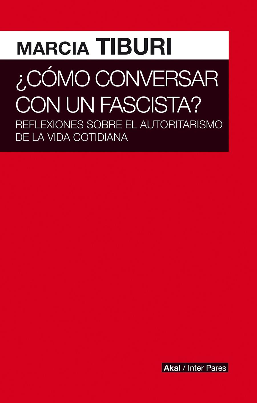 COMO CONVERSAR CON UN FASCISTA | 9786079818531 | TIBURI, MARCIA