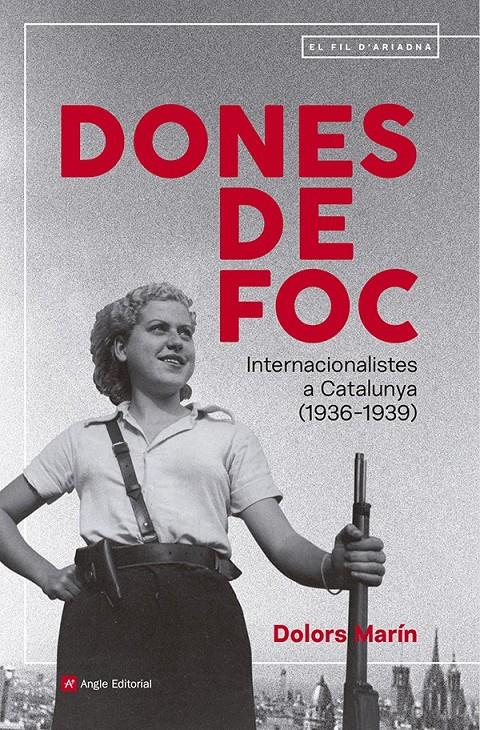 DONES DE FOC. INTERNACIONALISTES A CATALUNYA (1936-1939) | 9791387853211 | MARÍN SILVESTRE, DOLORS