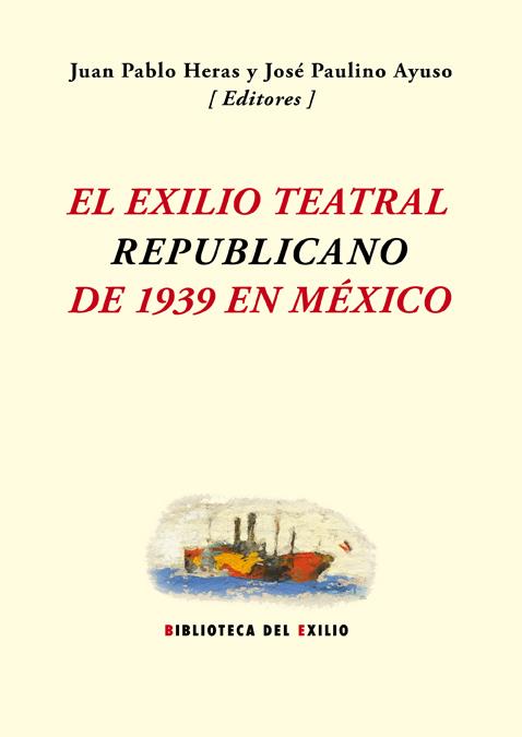 EXILIO TEATRAL REPUBLICANO DE 1939 EN MÉXICO | 9788484725459 | HERAS, JUAN PABLO / AYUSO, JOSÉ PAULINO