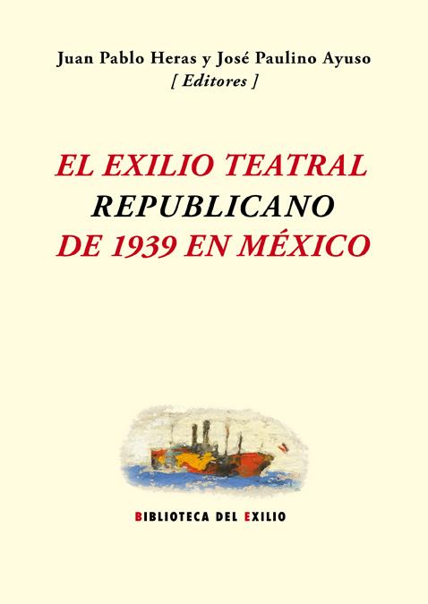 EXILIO TEATRAL REPUBLICANO DE 1939 EN MÉXICO | 9788484725459 | HERAS, JUAN PABLO / AYUSO, JOSÉ PAULINO