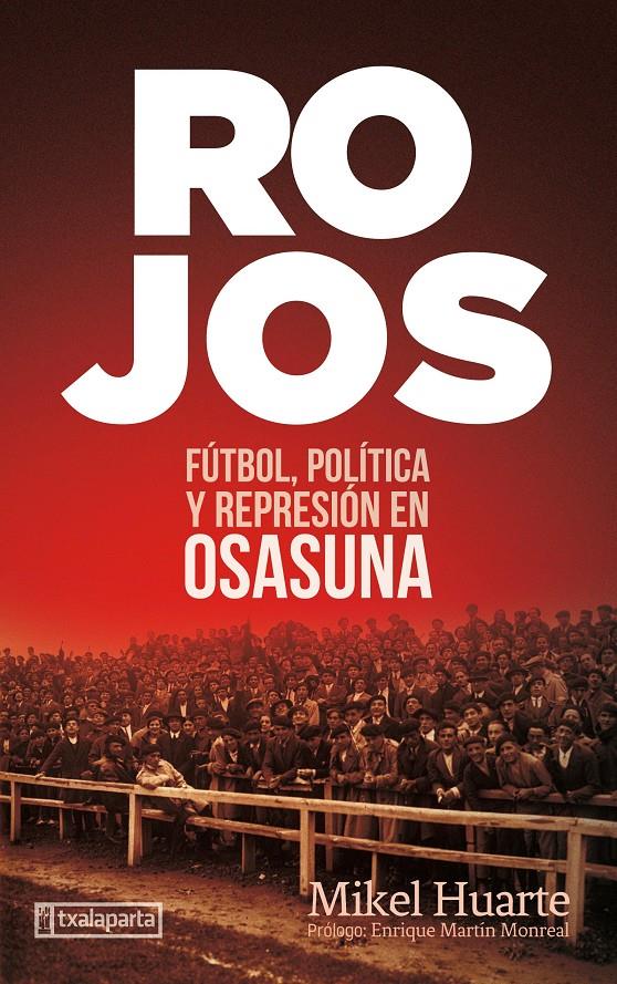 ROJOS. FÚTBOL, POLÍTICA Y REPRESIÓN EN OSASUNA | 9788418252181 | HUARTE ALZUETA, MIKEL
