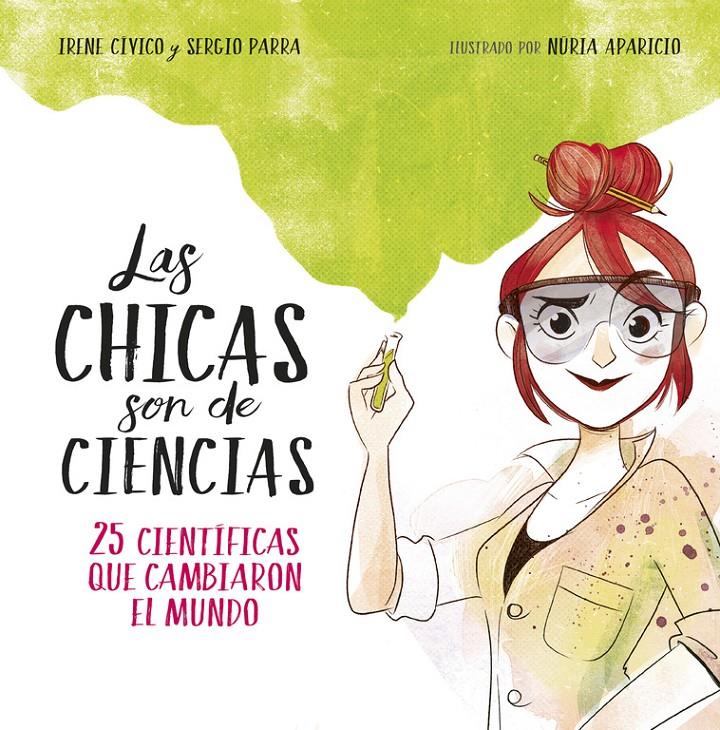 LAS CHICAS SON DE CIENCIAS | 9788490438824 | CÍVICO, IRENE  / PARRA, SERGIO