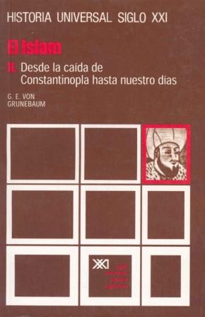 EL ISLAM. II DESDE LA CAIDA DE CONSTANTINOPLA HASTA NUESTROS | 9788432301568 | GRUNEBAUN,VON G.E.