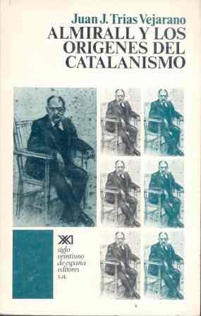ALMIRALL Y LOS ORIGENES DEL CATALANISMO | 9788432301896 | TRIAS VEJARANO,JUAN J.