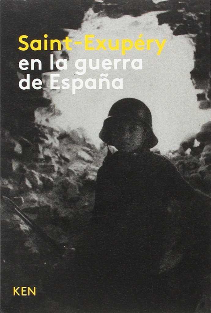 SAINT-EXUPÉRY EN LA GUERRA DE ESPAÑA | 9788494284946 | SAINT EXUPÉRY, ANTONIE DE